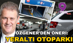 Özgener'den otoparkları yer altına indirelim çağrısı
