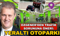 Özgener'den otoparkları yer altına indirelim çağrısı