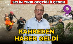 Selin yıkıp geçtiği ilçeden kahreden haber geldi