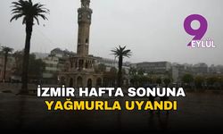 İzmir hafta sonuna yağmurla uyandı