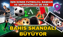 Türk futbolunda bahis skandalı büyüyor! Futbolcular, başkanlar ve teknik direktörler inceleniyor
