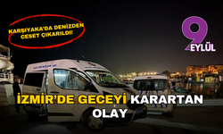 İzmir'de geceyi karartan olay: Karşıyaka’da denizden ceset çıkarıldı