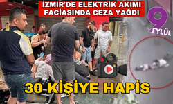 İzmir'de elektrik akımı faciasında ceza yağdı: 30 kişiye hapis cezası (Video)