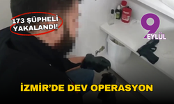 İzmir’de 24 saatte nefes kesen operasyon: 173 şüpheli yakalandı
