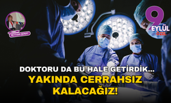 Doktoru da bu hale getirdik... Yakında cerrahsız kalacağız!