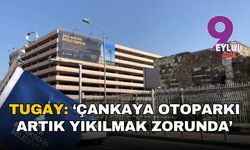Tugay: Çankaya otoparkı artık yıkılmak zorunda