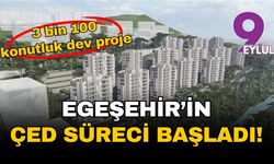 3 bin 100 konutluk dev proje: Egeşehir'in ÇED süreci başladı!