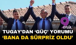 Tugay'dan 'Çağatay Güç' yorumu: "Bana da sürpriz oldu ama partililerin bu iradeye inandığını görüyorum"