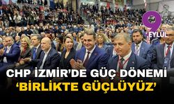 CHP İzmir'de Güç dönemi... Birlikte güçlüyüz, İzmir’le kazanacağız!
