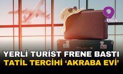 Yerli turist frene bastı, tatil tercihi 'akraba evi' oldu