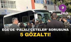 Ege Üniversitesi'nde 'palalı çeteler' sorusuna 5 gözaltı!