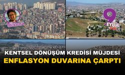 İzmir'in kentsel dönüşüm kredisindeki 'müjde' enflasyon duvarına çarptı