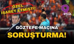 Özel işaret etmişti: Göztepe maçına soruşturma!