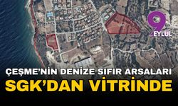 SGK'dan İzmir'de 630 milyonluk dev satış: Çeşme'de denize sıfır araziler vitrine çıktı