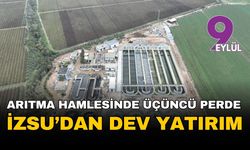 İzmir'in arıtma hamlesinde üçüncü perde: İZSU'dan 1 yılda 2 milyar liralık dev yatırım