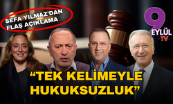 İzmir Barosu Başkanı Sefa Yılmaz: Tek kelimeyle hukuksuzluk!