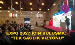 EXPO 2027 İzmir için  buluşma: Tek Sağlık vizyonu