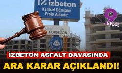 İZBETON asfalt davasında ara karar açıklandı!