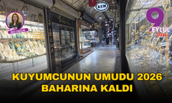 Kuyumcunun Umudu 2026 Baharına Kaldı