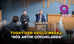Tugay’dan güçlü mesaj: “Söz artık çocuklarda”