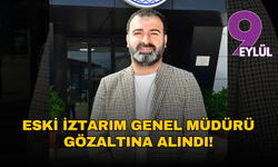 Eski İztarım Genel Müdürü gözaltına alındı
