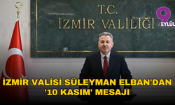 İzmir Valisi Süleyman Elban'dan '10 Kasım' mesajı