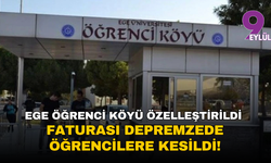 Ege Öğrenci Köyü satıldı, faturası öğrencilere kesildi!