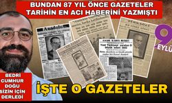 87 yıl önce yerli ve yabancı gazeteler Atatürk'ün vefatını işte böyle vermişlerdi