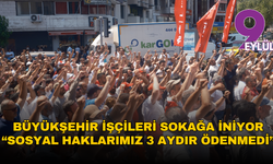 Büyükşehir işçileri sokağa iniyor: Sosyal haklarımız 3 aydır ödenmedi