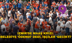 İzmir’de maaş krizi: Belediye ‘ödendi’ dedi, işçiler ‘gecikti’