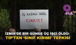İzmir’de bir günde üç işçi öldü: TİP’ten ‘sınıf kırımı’ tepkisi