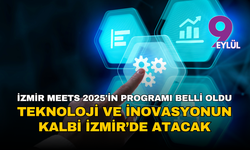 Teknoloji ve inovasyon buluşuyor: İzmir Meets Teknoloji ve İnovasyon 2025'in programı belli oldu