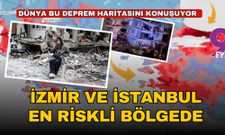 İzmir ve İstanbul dünyanın en riskli deprem haritasında