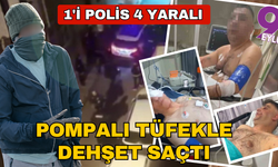 Pompalı tüfekle dehşet saçtı: 1'i polis 4 kişi yaralandı