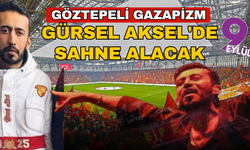 Göztepeli Gazapizm, Gürsel Aksel'de sahne alacak
