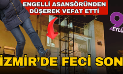 İzmir'de engelli asansöründen düşen kadın öldü