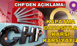 CHP'den açıklama: Partimiz kapatma davasıyla karşı karşıya