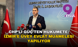 CHP’li Güç’ten hükümete: İzmir’e üvey evlat muamelesi yapılıyor