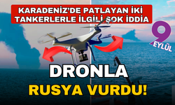 Patlayan tankerlerle ilgili şok iddia... Rusya dronlarla vurdu