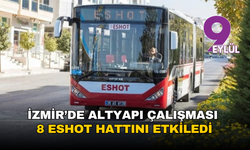 İzmir’de altyapı çalışması 8 ESHOT hattını etkiledi: İşte İzmir ulaşımında yeni güzergahlar