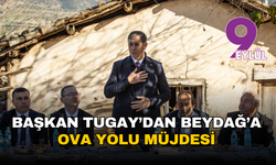 Başkan Tugay’dan Beydağ’a ova yolu müjdesi: 'Bir ay içinde hizmete açıyoruz'