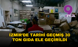 İzmir’de tarihi geçmiş 30 ton gıda ele geçirildi: Depoda büyük vurgun planı ortaya çıktı