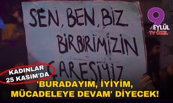 İzmir'de kadınlar 25 Kasım'da 'Buradayım, iyiyim, mücadeleye devam' diyecek!