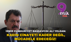 İzmir Cumhuriyet Başsavcısı Ali Yeldan: Kadın cinayeti kader değil, mücadele edeceğiz!