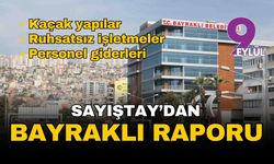 Sayıştay'dan Bayraklı raporu! Kaçak yapılar, ruhsatsız işletmeler, personel giderleri...