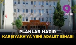 Karşıyaka’ya Adalet Sarayı müjdesi: Yeni hizmet binası için planlar hazır