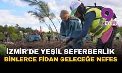 İzmir'de yeşil seferberlik: 310 bin fidan geleceğe nefes oldu
