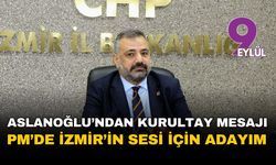 Aslanoğlu’ndan kurultay öncesi güçlü mesaj: “Parti Meclisi’ne İzmir’in sesi olarak adayım”