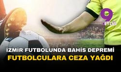İzmir futbolunda bahis depremi: 69 futbolcuya ceza yağdı!