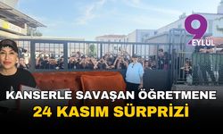 Kanserle savaşan öğretmene duygu dolu 24 Kasım sürprizi